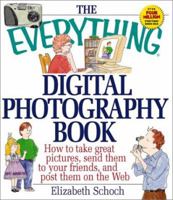 The Everything Digital Photography: How to Take Great Pictures, Send Them to Your Friends, and Post Them on the Web (Everything Series) 1580625746 Book Cover