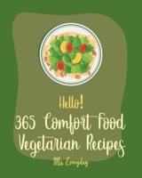Hello! 365 Comfort Food Vegetarian Recipes: Best Comfort Food Vegetarian Cookbook Ever For Beginners [Spicy Vegetarian Cookbook, French Comfort Food Cookbook, Vegetarian Dutch Oven Recipes] [Book 1] B0858T5RJ6 Book Cover