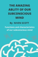 THE AMAZING ABLITY OF OUR SUBCONSCIOUS MIND: Functions & chа́rа́ctęristics of our subconscious mind B0B926W833 Book Cover