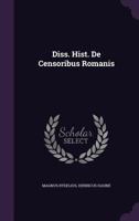 Diss. Hist. de Censoribus Romanis 1286261546 Book Cover