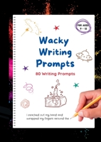 Wacky Writing Prompts Journal: 80 writing prompts to spark the creative writing bug! 0987615742 Book Cover