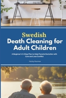 Swedish Death Cleaning for Adult Children: A Beginner’s 5-Step Plan to Help Parents Declutter with Care and Less Conflict B0FJ81N7M1 Book Cover