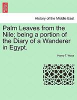 Palm Leaves from the Nile; being a portion of the Diary of a Wanderer in Egypt. 1241172587 Book Cover