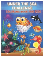 UNDER THE SEA CHALLENGE COLORING BOOK FOR KIDS: Amazing Set of Cute Ocean Animals Workbook for Kids Boys and Girls Ages 3-8 B08STYLBLJ Book Cover