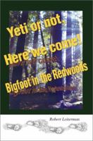 Yeti or Not, Here We Come: Bigfoot in the Redwoods 0595265618 Book Cover