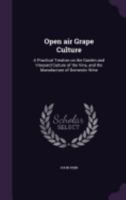 Open Air Grape Culture: Garden and Vineyard Culture of the Vine and the Manufacture of Domestic Wine 1175733571 Book Cover