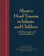 Abusive Head Trauma in Infants & Children: Medical, Legal & Forensic Issues, A Clinical Guide/Color Atlas 1878060686 Book Cover