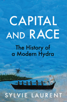 Capital and Race: The History of a Modern Hydra 1509571906 Book Cover