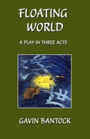 FLOATING WORLD: A Play in Three Acts, by Gavin Bantock B0DRN3HLKK Book Cover