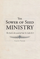 The Sower of Seed Ministry: The Seed is the word of God. St. Luke 8:11 1645697843 Book Cover