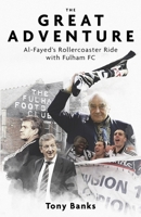 The Great Adventure: Al-Fayed’s Rollercoaster Ride with Fulham FC 1801505020 Book Cover