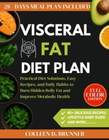 Visceral Fat Diet Plan: Practical Diet Solutions, Easy Recipes, and Daily Habits to Burn Hidden Belly Fat and Improve Metabolic Health B0FQ3TNC85 Book Cover