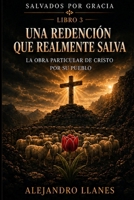 Una redención que realmente salva: La obra particular de Cristo por su pueblo (Salvados por gracia) (Spanish Edition) B0HDKR4GZ8 Book Cover
