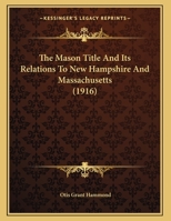 The Mason Title and Its Relations to New Hampshire and Massachusetts 1104235382 Book Cover