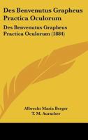 Des Benvenutus Grapheus Practica Oculorum: Des Benvenutus Grapheus Practica Oculorum (1884) 1161052194 Book Cover