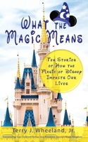 What the Magic Means: Ten Stories of How the Magic of Disney Impacts Our Lives 0578428792 Book Cover