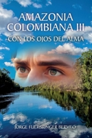 Amazonia Colombiana Iii: Con Los Ojos Del Alma (Spanish Edition) 1685747922 Book Cover