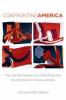 Confronting America: The Cold War between the United States and the Communists in France and Italy 1469622114 Book Cover