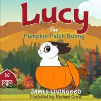 Lucy: The Pumpkin Patch Bunny 1539397092 Book Cover