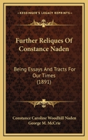 Further Reliques of Constance Naden: Being Essays and Tracts for Our Times / Edited, With an Naalytical and Critical Introduction, and Notes, by George M. McCrie 1241123306 Book Cover