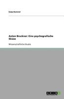 Anton Bruckner: Eine psychografische Skizze 3640747291 Book Cover