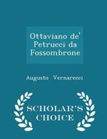Ottaviano De' Petrucci Da Fossombrone - Scholar's Choice Edition B0BQN7N2QG Book Cover