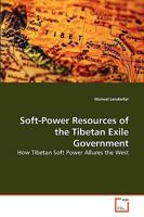 Soft-Power Resources of the Tibetan Exile Government: How Tibetan Soft Power Allures the West 3639262867 Book Cover