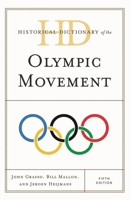 Historical Dictionary of the Olympic Movement, Fifth Edition 1442248599 Book Cover