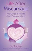 Life After Miscarriage: Your Guide to Healing from Pregnancy Loss 0648357422 Book Cover