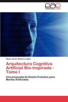 Arquitectura Cognitiva Artificial Bio-Inspirada - Tomo I 3659036439 Book Cover