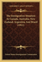 The immigration situation in other countries: Canada, Australia, New Zealand, Argentina, Brazil 1176337734 Book Cover