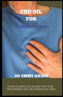 CBD OIL FOR NEUROPATHIC PAIN: Your Complete Guide for the Treatment of Neuropathic Pain B088JC8ZHS Book Cover