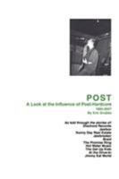 POST: A Look at the Influence of Post-Hardcore-1985-2007 0595518354 Book Cover