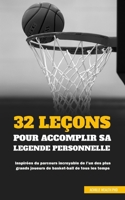 32 Leçons Pour Accomplir Sa Légende Personnelle: Inspirées du parcours incroyable de l'un des plus grands joueurs de basket-ball de tous les temps B084DGFHCB Book Cover