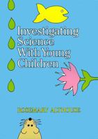 Investigating Science With Young Children 0807729124 Book Cover