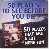 50 Places to See Before You Die and 50 Places That Are a Lot More Fun (Keepsake) 1593598033 Book Cover