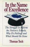 In the Name of Excellence: The Struggle to Reform the Nation's Schools, Why It's Failing, and What Should Be Done 0195077172 Book Cover