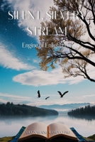 Silent, Silvery Stream: Engine of Enlightenment B0DY2YHP7F Book Cover