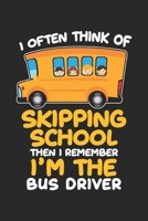 I often Think Of Skipping School then I Remember I'm the LBus Driver: Schulbusfahrer Humor Geschenk Busfahren Komiker Notizbuch liniert DIN A5 - 120 Seiten f�r Notizen, Zeichnungen, Formeln Organizer  1673954421 Book Cover