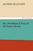 Boy Woodburn a Story of the Sussex Downs (Classic Reprint) 1500460710 Book Cover