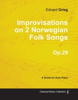 Improvisations on 2 Norwegian Folk Songs Op. 29 - for Solo Piano 1447474449 Book Cover