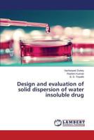 Design and evaluation of solid dispersion of water insoluble drug 3659816450 Book Cover