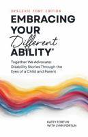 Embracing Your Different Ability® (Dyslexic Font Edition): Together we Advocate: Disability Stories Through the Eyes of a Child and Parent 1971488038 Book Cover