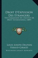 Droit D'Expulsion Des Etrangers: VIII Commission De L'Institut De Droit International (1889) 1161141871 Book Cover