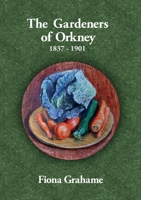 The Gardeners of Orkney 1837-1901 1919610561 Book Cover
