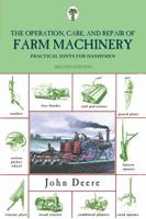 Operation, Care, and Repair of Farm Machinery: Practical Hints For Handymen 1585741574 Book Cover