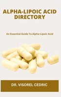 ALPHA-LIPOIC ACID DIRECTORY: An Essential Guide To Alpha-Lipoic Acid B0CH2BHS6V Book Cover