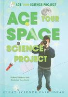 Ace Your Space Science Project: Great Science Fair Ideas 0766032302 Book Cover