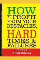 How to Profit from Your Obstacles, Hard Times and Failures 1096824213 Book Cover