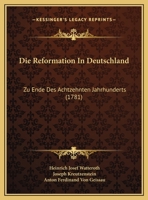 Die Reformation In Deutschland: Zu Ende Des Achtzehnten Jahrhunderts (1781) 1169590543 Book Cover